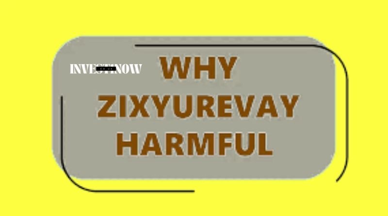 why zixyurevay harmful